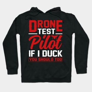 Drone Test Pilot - If I Duck You Should Too Hoodie